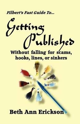 Filbert's Fast Guide to Getting Published: Without Falling For Scams, Hooks, Lines, or Sinkers - Beth Ann Erickson - cover