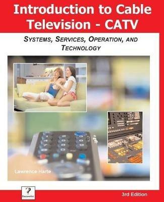 Introduction to Cable TV (Catv): Systems, Services, Operation, and Technology - Lawrence Harte - cover