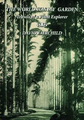 The World was My Garden: Travels of a Plant Explorer - David Fairchild - cover