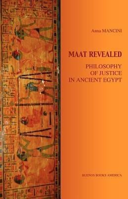Maat Revealed, Philosophy of Justice in Ancient Egypt - Anna Mancini - cover
