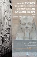 How to Unlock the Secrets, Enigmas, and Mysteries of Ancient Egypt and Other Old Civilizations - Anna Mancini - cover