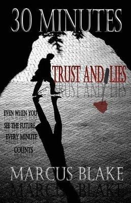 30 Minutes: Trust and Lies - Book 1 - Marcus Blake - cover