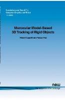 Monocular Model-Based 3D Tracking of Rigid Objects: A Survey