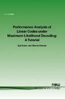 Performance Analysis of Linear Codes under Maximum-Likelihood Decoding: A Tutorial - Igal Sason,Shlomo Shamai - cover