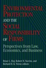 Environmental Protection and the Social Responsibility of Firms: Perspectives from Law, Economics, and Business