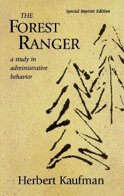 The Forest Ranger: A Study in Administrative Behavior - Herbert Kaufman - cover