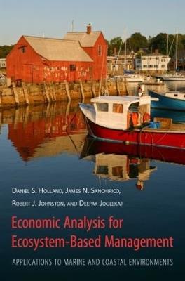 Economic Analysis for Ecosystem-Based Management: Applications to Marine and Coastal Environments - Daniel Holland,James Sanchirico,Robert Johnston - cover