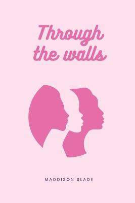 Through the walls - Maddison Slade - cover