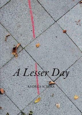 A Lesser Day - Andrea Scrima - cover