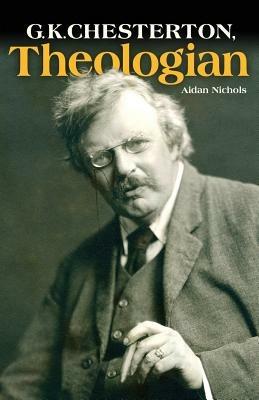 G.K. Chesterton, Theologian - Aidan Nichols - cover