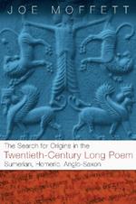 Search for Origins in the Twentieth-Century Long Poem: Sumerian, Homeric, Anglo-Saxon
