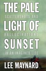 The Pale Light of Sunset: Scattershots and Hallucinations in an Imagined Life