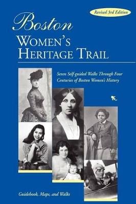 Boston Women's Heritage Trail: Seven Self-Guided Walks Through Four Centuries of Boston Women's History - Polly Welts Kaufman,Jean Gibran,Sylvia McDowell - cover