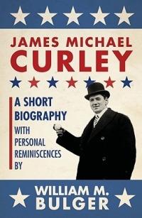 James Michael Curley (Paperback): A Short Biography with Personal Reminiscences - William Bulger,Robert Allison - cover