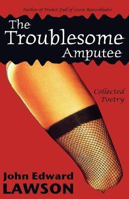 The Troublesome Amputee - John, Edward Lawson - cover