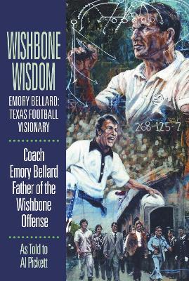 Wishbone Wisdom: Emory Bellard: Texas Football Visionary - Emory Bellard - cover