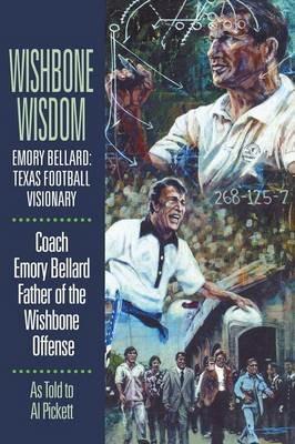 Wishbone Wisdom: Emory Bellard: Texas Football Visionary - Emory Bellard - cover
