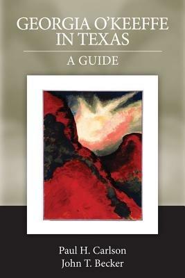 Georgia O'Keeffe in Texas: A Guide - Paul H. Carlson - cover