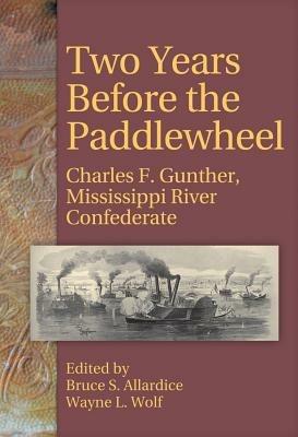 Two Years Before the Paddlewheel: Charles F. Gunther, Mississippi River Confederate - cover
