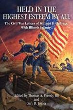 Held in Highest Esteem by All: the Civil War Letters of William  B. Chilvers, 95th Illinois Infantry