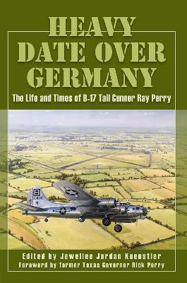 Heavy Date Over Germany: The Life and Times of B-17 Tail Gunner Ray Perry - cover