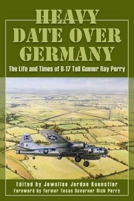 Heavy Date Over Germany: The Life and Times of B-17 Tail Gunner Ray Perry - cover