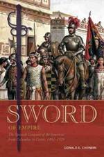 Sword of Empire: The Spanish Conquest of the Americas from Columbus to Cortes, 1492-1529