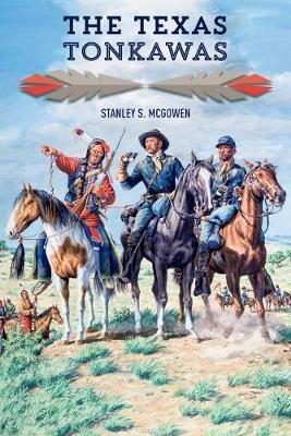 The Texas Tonkawas - Stanley S. McGowen - cover