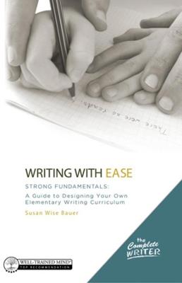 Writing with Ease: Strong Fundamentals: A Guide to Designing Your Own Elementary Writing Curriculum - Susan Wise Bauer - cover
