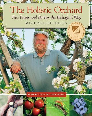 The Holistic Orchard: Tree Fruits and Berries the Biological Way - Michael Phillips - cover