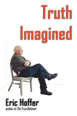 Truth Imagined - Eric Hoffer - cover