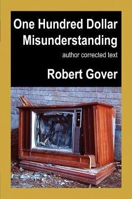 One Hundred Dollar Misunderstanding: Author Corrected Text - Robert Gover - cover