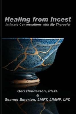 Healing from Incest: Intimate Conversations with My Therapist - Geri Henderson,Seanne Emerton - cover