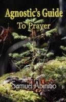 The Agnostic's Guide to Prayer - Samuel Abinitio - cover
