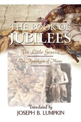 The Book of Jubilees; The Little Genesis, The Apocalypse of Moses - Joseph, B. Lumpkin - cover