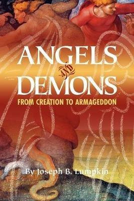 Angels and Demons: From Creation to Armageddon - Joseph B. Lumpkin - cover