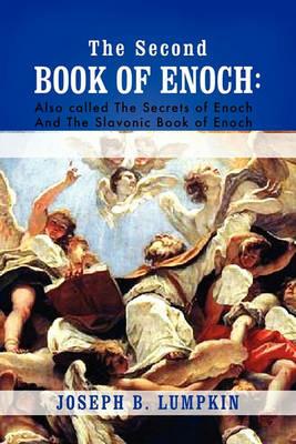The Second Book of Enoch: 2 Enoch Also Called the Secrets of Enoch and the Slavonic Book of Enoch - Joseph B. Lumpkin - cover
