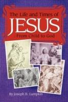 The Life and Times of Jesus: From Child to God: Including The Infancy Gospels - cover