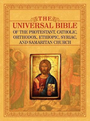THE Universal Bible of the Protestant, Catholic, Orthodox, Ethiopic, Syriac, and Samaritan Church - cover