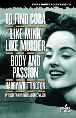 To Find Cora / Like Mink Like Murder / Body and Passion - Harry Whittington - cover