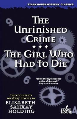 The Unfinished Crime / The Girl Who Had to Die - Elisabeth Sanxay Holding - cover
