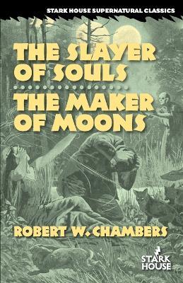 The Slayer of Souls / The Maker of Moons - Robert W Chambers - cover