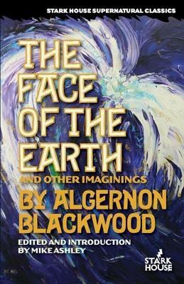 The Face of the Earth and Other Imaginings - Algernon Blackwood - cover
