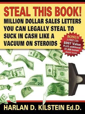 Steal This Book!: Million Dollar Sales Letters You Can Legally Steal to Suck in Cash Like a Vacuum on - Harlan Kilstein - cover
