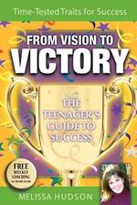 From Vision to Victory: The Teenager's Guide to Success