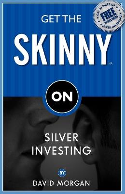 Get the Skinny on Silver Investing - David Morgan - cover
