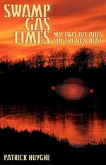 Swamp Gas Times: My Two Decades on the UFO Beat