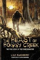 THE Beast of Boggy Creek: The True Story of the Fouke Monster - Lyle Blackburn - cover