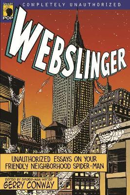 Webslinger: Unauthorized Essays On Your Friendly Neighborhood Spider-man - cover