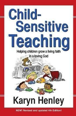 Child Sensitive Teaching: Helping Children Grow a Living Faith in a Loving God - Karyn Henley - cover